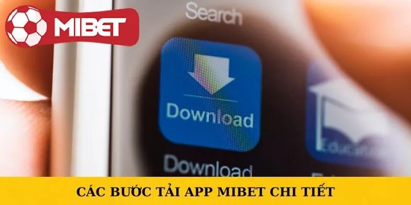 Chi tiết các bước hướng dẫn tải app Mibet